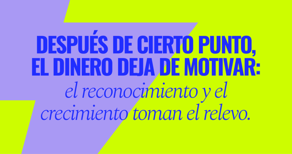 Después de cierto punto, el dinero deja de motivar: El reconocimiento y el crecimiento toman el relevo.