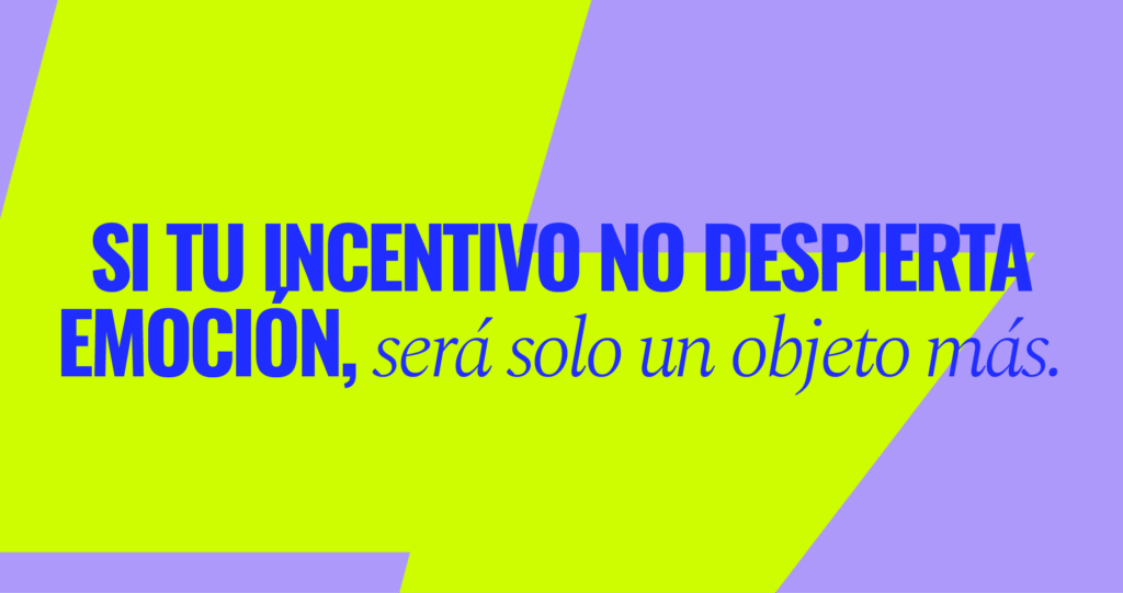Motiva desde la emoción. Si tu incentivo no despierta emocionalidad, será solo un objetivo más.