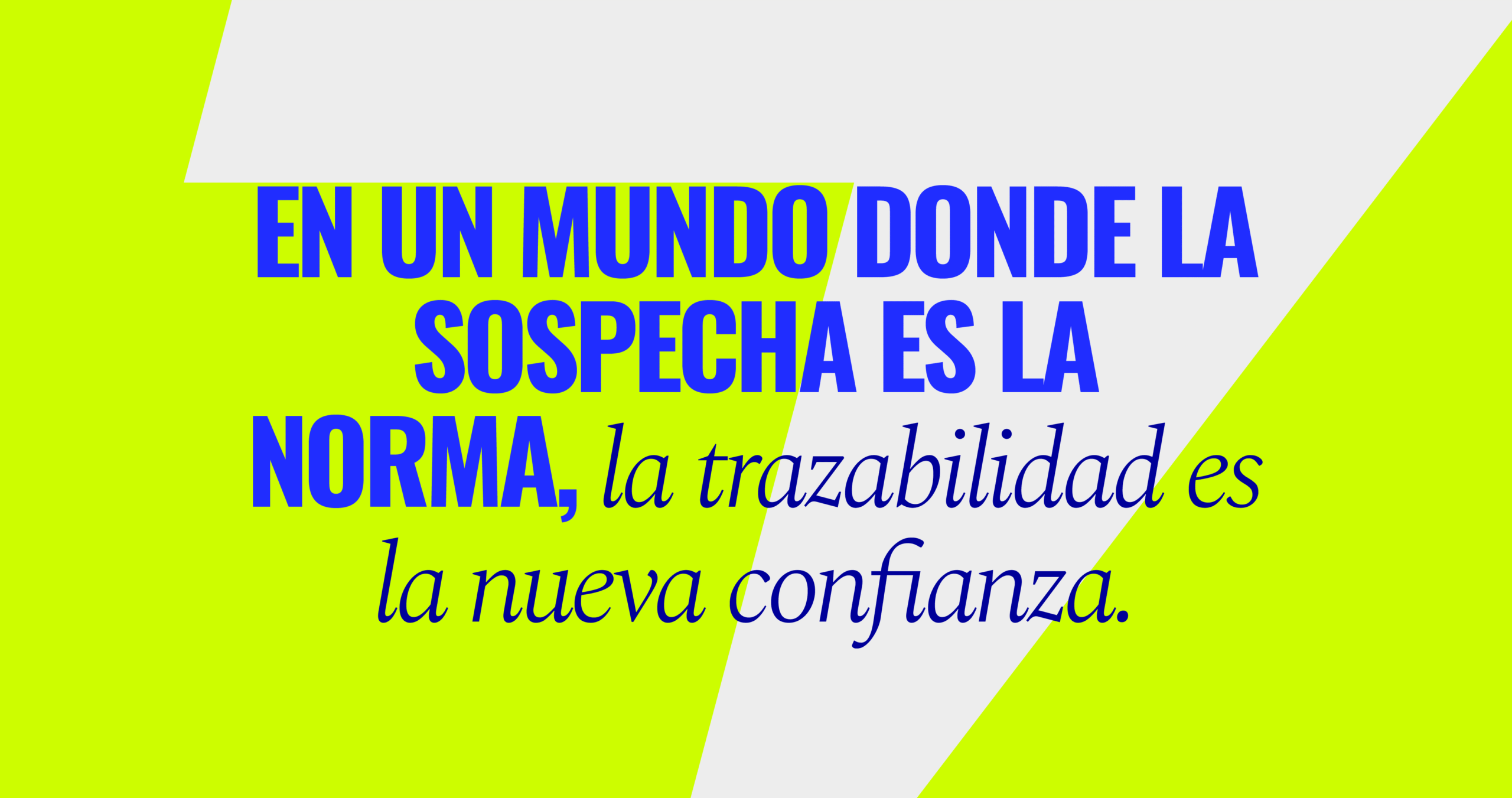 En un mundo donde la sospecha es la norma, la trazabilidad es la nueva confianza.